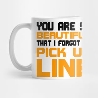 You are so beautiful I forgot my pick-up line Mug